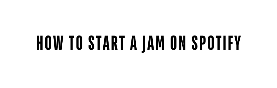 HOW TO START A JAM ON SPOTIFY